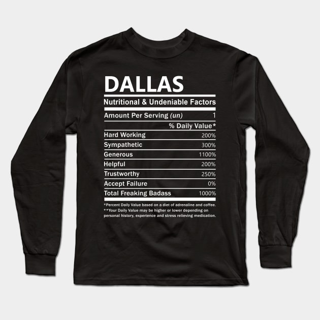 Dallas Name T Shirt - Dallas Nutritional and Undeniable Name Factors Gift Item Tee Long Sleeve T-Shirt by nikitak4um